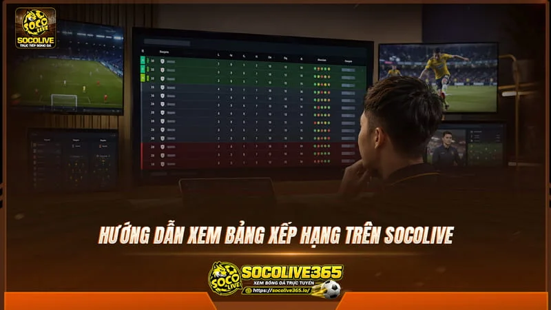 Hướng dẫn xem bảng xếp hạng trên trang Socolive