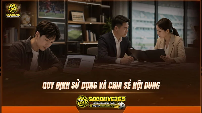 Quy định sử dụng và chia sẻ nội dung tại Socolivetv