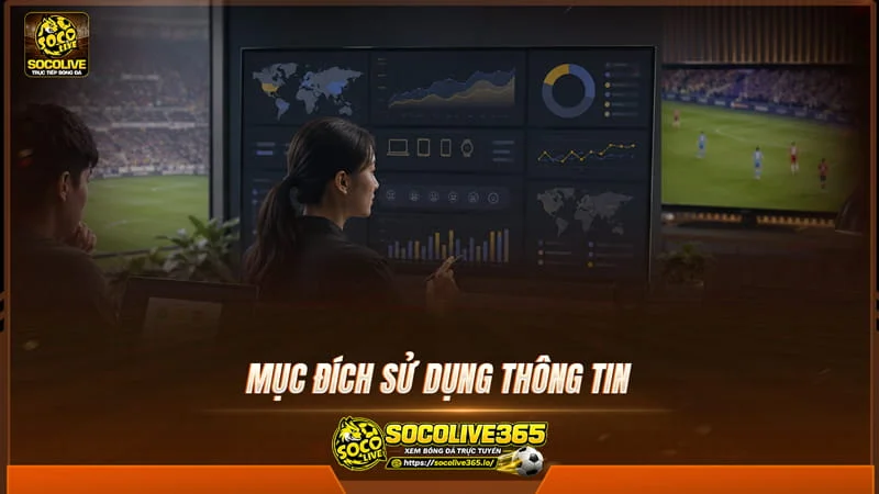 Mục đích sử dụng thông tin dữ liệu tại Socolive TV
