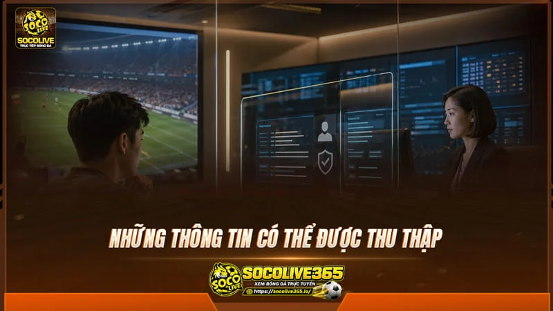 Những thông tin có thể được thu thập tại Socolivetv