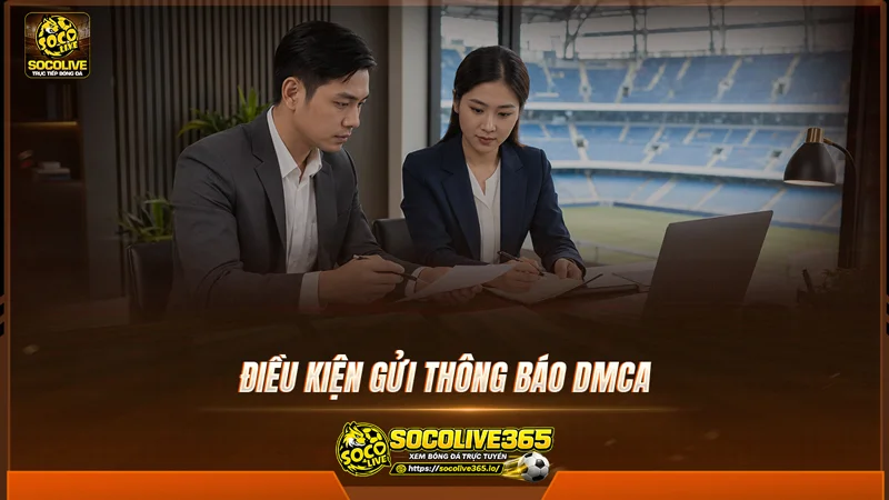 Điều kiện gửi thông báo DMCA tại Socolivetv