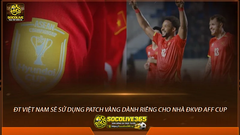 ĐT Việt Nam đeo patch vàng AFF Cup 2026 trước giờ xuất quân