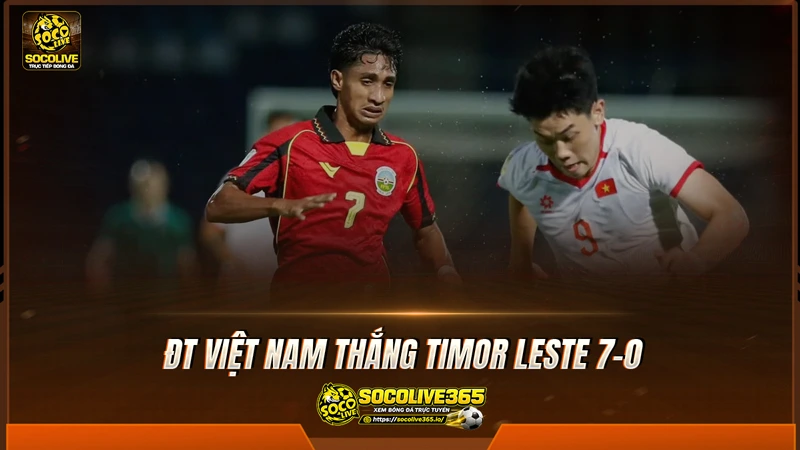 ĐT Việt Nam thắng Timor Leste 7-0 giúp HLV Kim Sang Sik lập kỉ lục bất bại