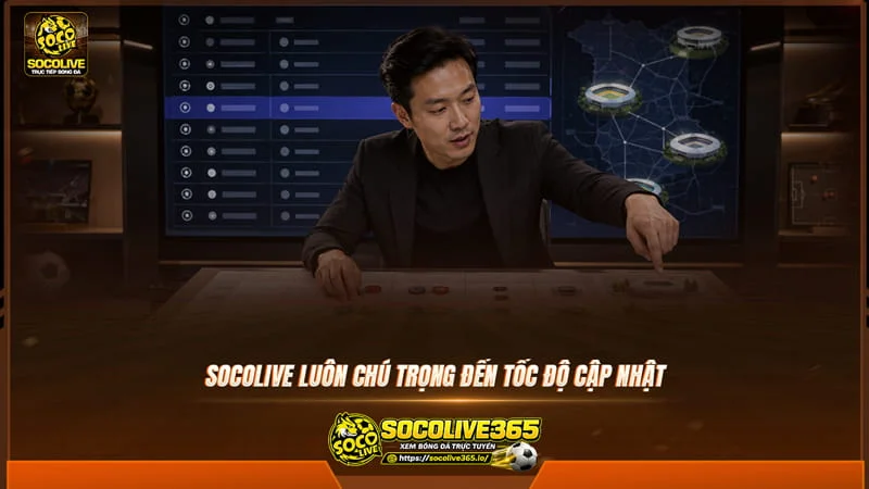 Socolive TV luôn chú trọng đến tốc độ cập nhật tại chuyên mục lịch thi đấu