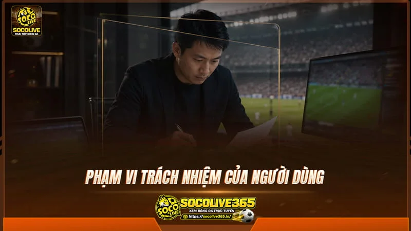 Phạm vi trách nhiệm của người dùng trên socolive