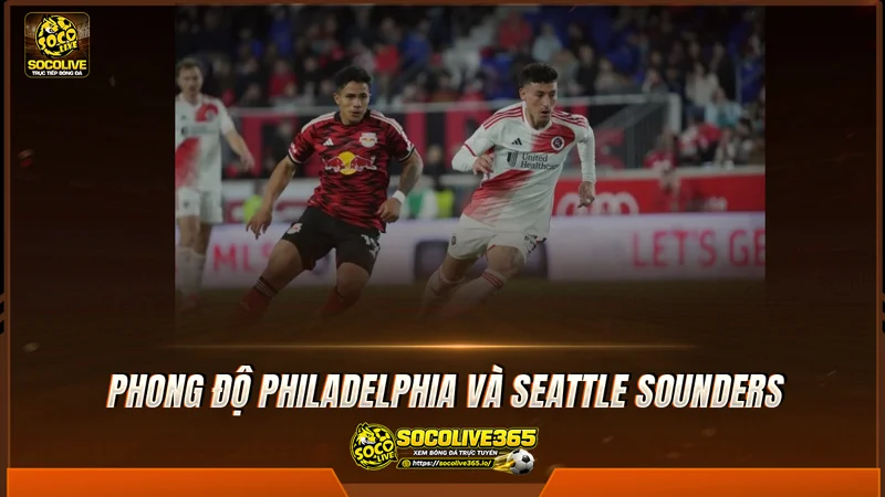 Phong độ Philadelphia và Seattle Sounders được Socolive tổng hợp