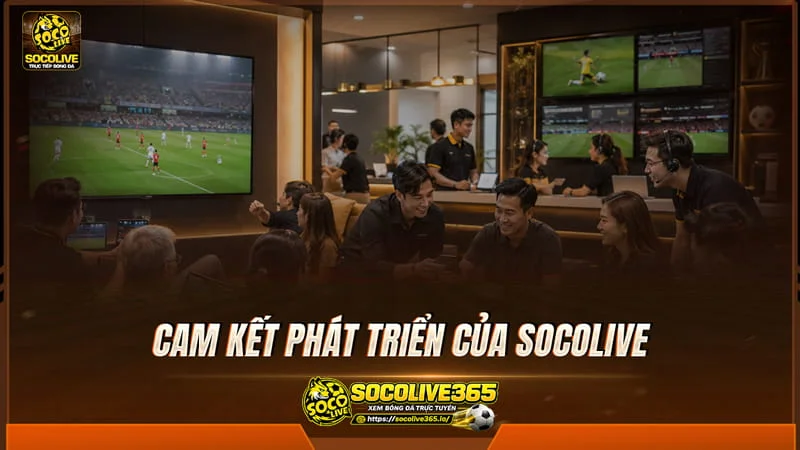 Cam kết phát triển của Socolive TV