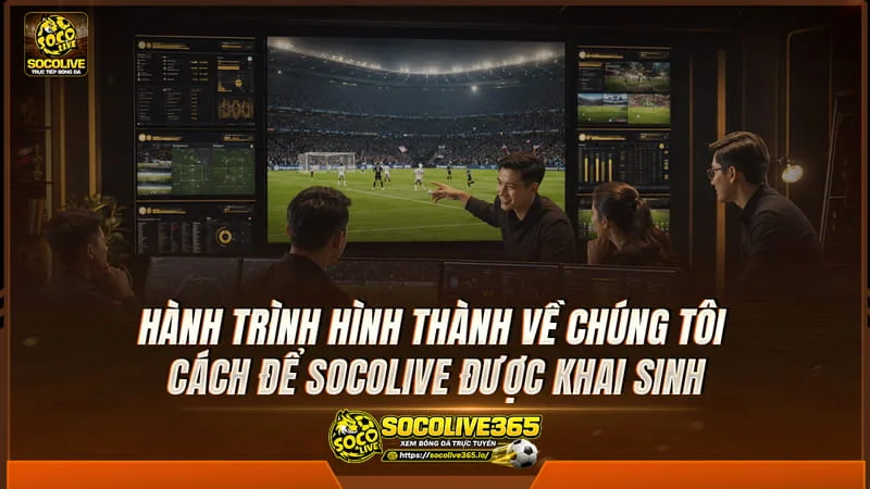 Về chúng tôi giúp người dùng hiểu rõ hơn về quá trình hình thành và phát triển của Socolive