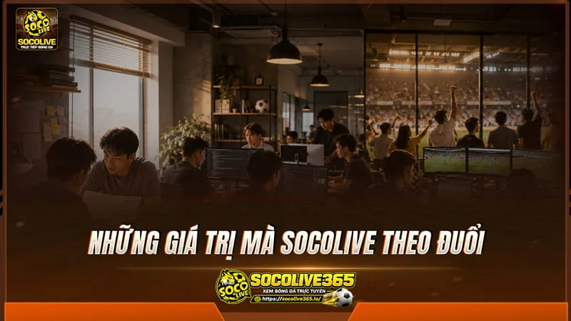Những giá trị mà Socolivetv theo đuổi