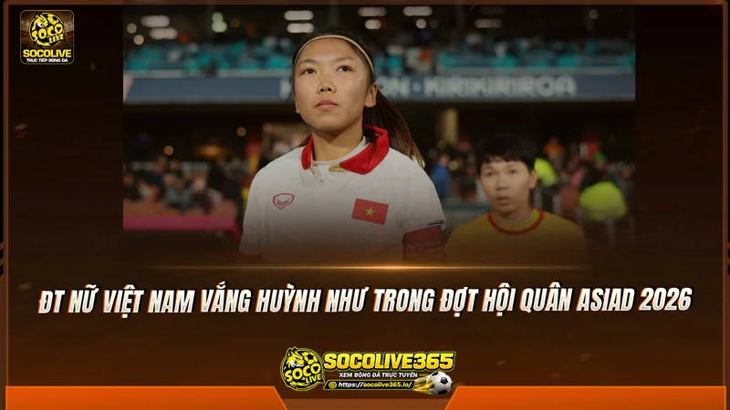 ĐT nữ Việt Nam vắng Huỳnh Như trong đợt hội quân ASIAD 2026