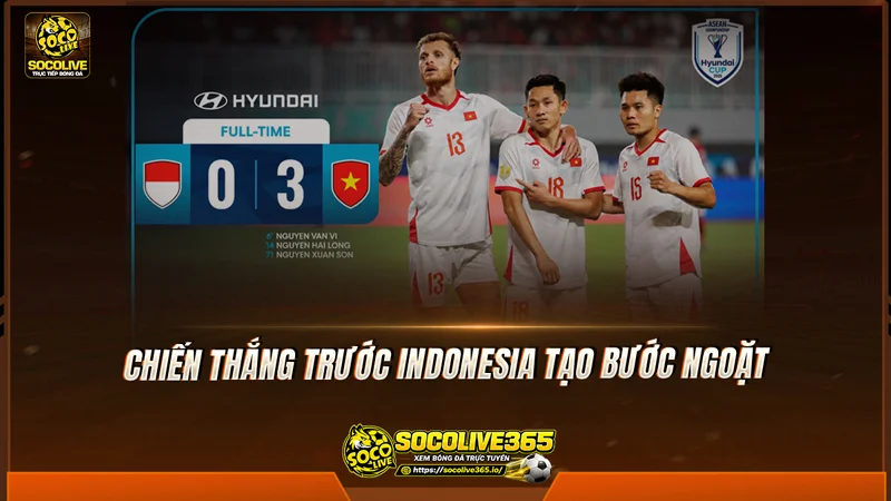 Chiến thắng trước Indonesia tạo bước ngoặt