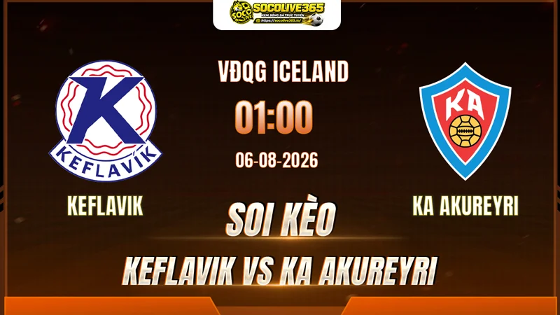Chuyên gia Socolive soi kèo Keflavik vs KA Akureyri trước giờ bóng lăn