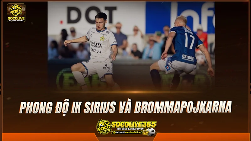 Phong độ IK Sirius và Brommapojkarna được Socolive TV tổng hợp
