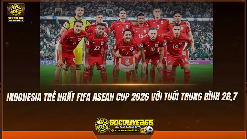 Indonesia trẻ nhất FIFA ASEAN Cup 2026 với tuổi trung bình 26,7