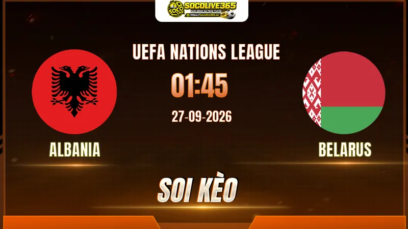 Các chuyên gia Socolive soi kèo Albania vs Belarus trước giờ bóng lăn