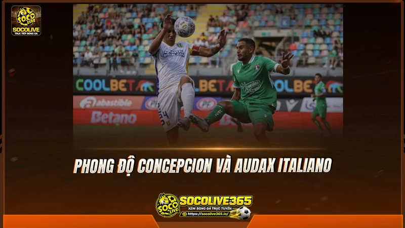 Phong độ Concepcion và Audax Italiano được Socolive TV tổng hợp