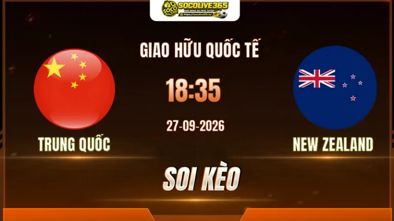 Soi kèo Trung Quốc vs New Zealand, 18h35 ngày 27/9: Tin đội khách