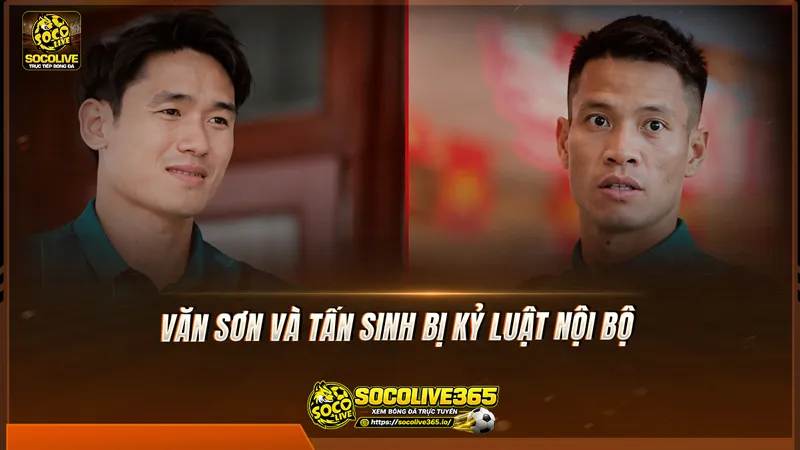 Văn Sơn và Tấn Sinh bị kỷ luật nội bộ
